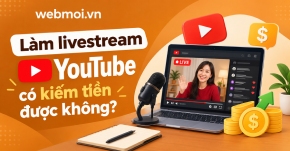 Làm livestream YouTube có kiếm tiền được không?