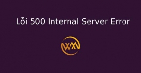 Lỗi 500 Internal Server Error Là Gì? Xử lý Lỗi 500