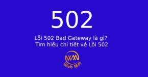 Lỗi 502 Bad Gateway là gì? Cách khắc phục Lỗi 502