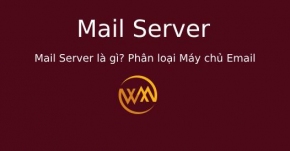 Mail Server là gì? Phân loại Máy chủ Email