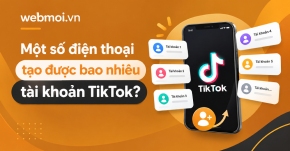 Một số điện thoại tạo được bao nhiêu tài khoản TikTok?