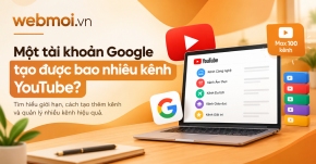 Một tài khoản Google tạo được bao nhiêu kênh YouTube?