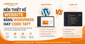 Nên thiết kế website bằng WordPress hay Code tay?