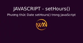 Phương thức Date setHours() trong JavaScript