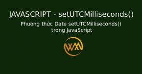 Phương thức Date setUTCMilliseconds() trong JavaScript