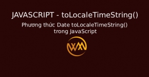 Phương thức Date toLocaleTimeString() trong JavaScript