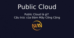 Public Cloud là gì? Cấu trúc của Đám Mây Công Cộng