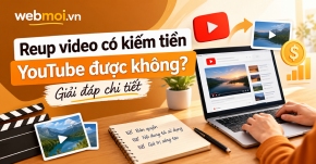 Reup video có kiếm tiền YouTube được không?