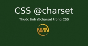 Thuộc tính @charset trong CSS