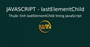 Thuộc tính lastElementChild trong JavaScript