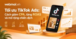 Tối ưu TikTok Ads: Cách giảm CPA, tăng ROAS và mở rộng chiến dịch