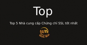 Top 5 Nhà cung cấp Chứng chỉ SSL tốt nhất