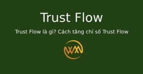 Trust Flow là gì? Cách tăng chỉ số Trust Flow