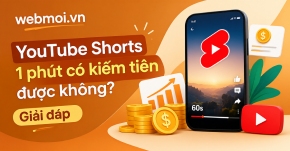 YouTube Shorts 1 phút có kiếm tiền được không?