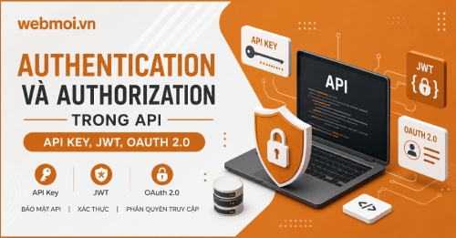 Authentication và Authorization trong API: API Key, JWT, OAuth 2.0 Authentication và Authorization trong API: API Key, JWT, OAuth 2.0