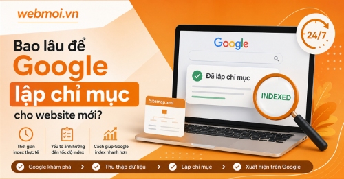 Bao lâu để Google lập chỉ mục cho website mới? Bao lâu để Google lập chỉ mục cho website mới?