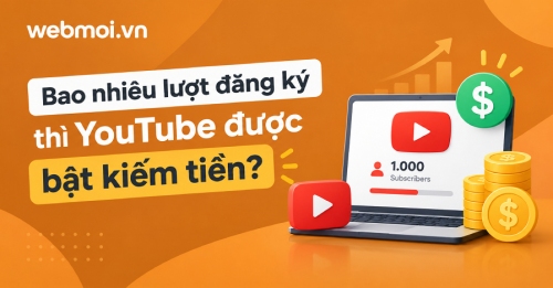 Bao nhiêu lượt đăng ký thì YouTube được bật kiếm tiền? Bao nhiêu lượt đăng ký thì YouTube được bật kiếm tiền?