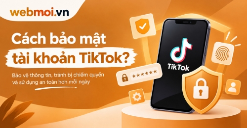 Cách bảo mật tài khoản TikTok? Cách bảo mật tài khoản TikTok?