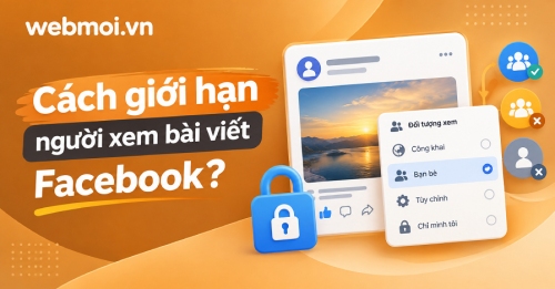 Cách giới hạn người xem bài viết Facebook? Cách giới hạn người xem bài viết Facebook?