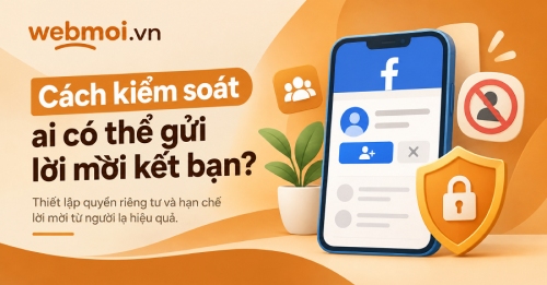 Cách kiểm soát ai có thể gửi lời mời kết bạn Facebook?