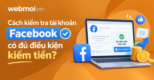 Cách kiểm tra tài khoản Facebook có đủ điều kiện kiếm tiền? Cách kiểm tra tài khoản Facebook có đủ điều kiện kiếm tiền?