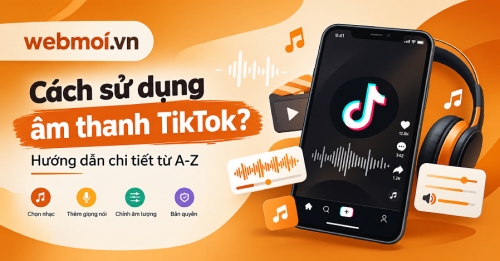 Cách sử dụng âm thanh TikTok? Cách sử dụng âm thanh TikTok?
