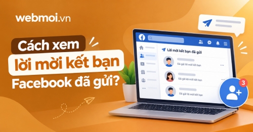 Cách xem lời mời kết bạn Facebook đã gửi? Cách xem lời mời kết bạn Facebook đã gửi?