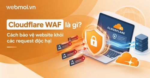 Cloudflare WAF là gì? Cách bảo vệ website khỏi các request độc hại