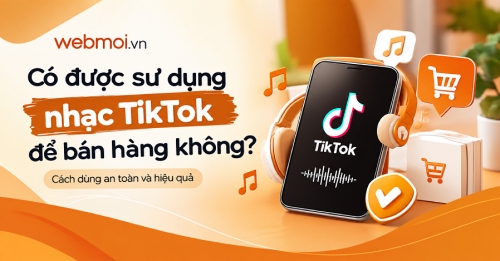 Có được sử dụng nhạc TikTok để bán hàng không? Có được sử dụng nhạc TikTok để bán hàng không?