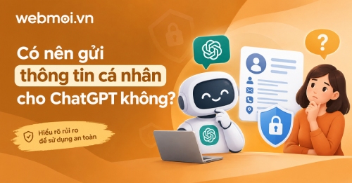 Có nên gửi thông tin cá nhân cho ChatGPT không?