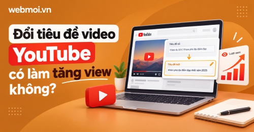 Đổi tiêu đề video YouTube có làm tăng view không? Đổi tiêu đề video YouTube có làm tăng view không?