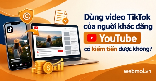 Dùng video TikTok của người khác đăng YouTube có kiếm tiền được không? Dùng video TikTok của người khác đăng YouTube có kiếm tiền được không?