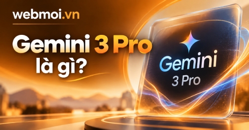 Gemini 3 Pro là gì? Gemini 3 Pro là gì?