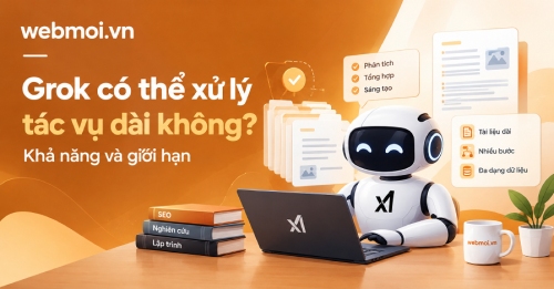 Grok có thể xử lý tác vụ dài không? Grok có thể xử lý tác vụ dài không?