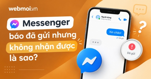 Messenger báo đã gửi nhưng không nhận được là sao? Messenger báo đã gửi nhưng không nhận được là sao?