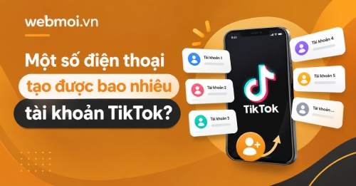 Một số điện thoại tạo được bao nhiêu tài khoản TikTok? Một số điện thoại tạo được bao nhiêu tài khoản TikTok?