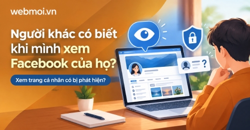 Người khác có biết khi mình xem Facebook của họ không? Người khác có biết khi mình xem Facebook của họ không?