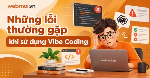 Những lỗi thường gặp khi sử dụng Vibe Coding