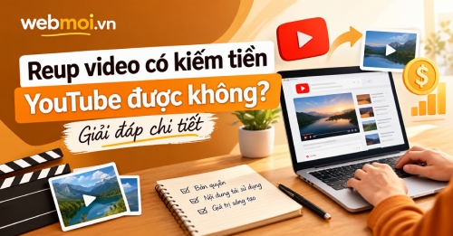 Reup video có kiếm tiền YouTube được không?