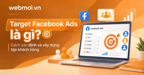 Target Facebook Ads là gì? Cách xác định và xây dựng tệp khách hàng Target Facebook Ads là gì? Cách xác định và xây dựng tệp khách hàng