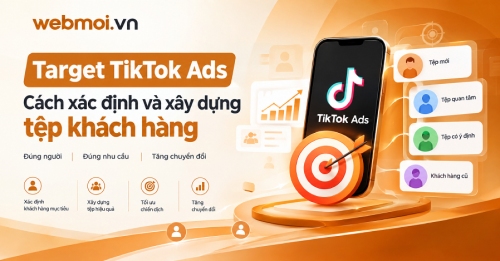 Target TikTok Ads: Cách xác định và xây dựng tệp khách hàng Target TikTok Ads: Cách xác định và xây dựng tệp khách hàng
