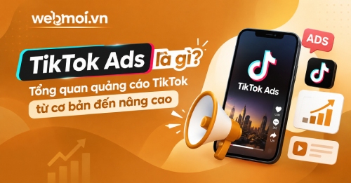 TikTok Ads là gì? Tổng quan quảng cáo TikTok từ cơ bản đến nâng cao TikTok Ads là gì? Tổng quan quảng cáo TikTok từ cơ bản đến nâng cao