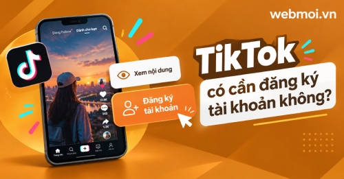 TikTok có cần đăng ký tài khoản không?
