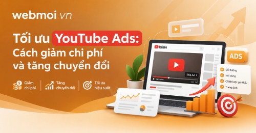 Tối ưu YouTube Ads: Cách giảm chi phí và tăng chuyển đổi