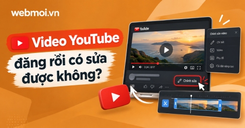 Video YouTube đăng rồi có sửa được không? Video YouTube đăng rồi có sửa được không?