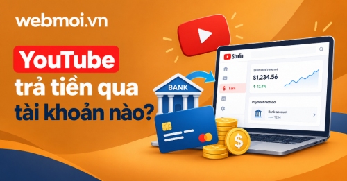 YouTube trả tiền qua tài khoản nào? YouTube trả tiền qua tài khoản nào?
