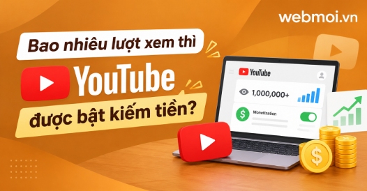 Bao nhiêu lượt xem thì YouTube được bật kiếm tiền?