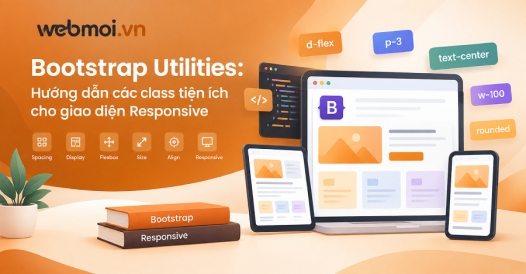 Bootstrap Utilities: Hướng dẫn các class tiện ích cho giao diện Responsive