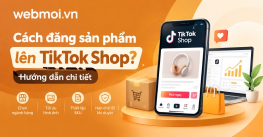 Cách đăng sản phẩm lên TikTok Shop?