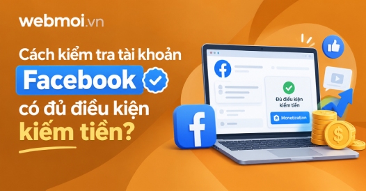 Cách kiểm tra tài khoản Facebook có đủ điều kiện kiếm tiền?
